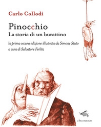Pinocchio. La storia di un burattino. La prima oscura edizione illustrata da Simone Stuto - Librerie.coop