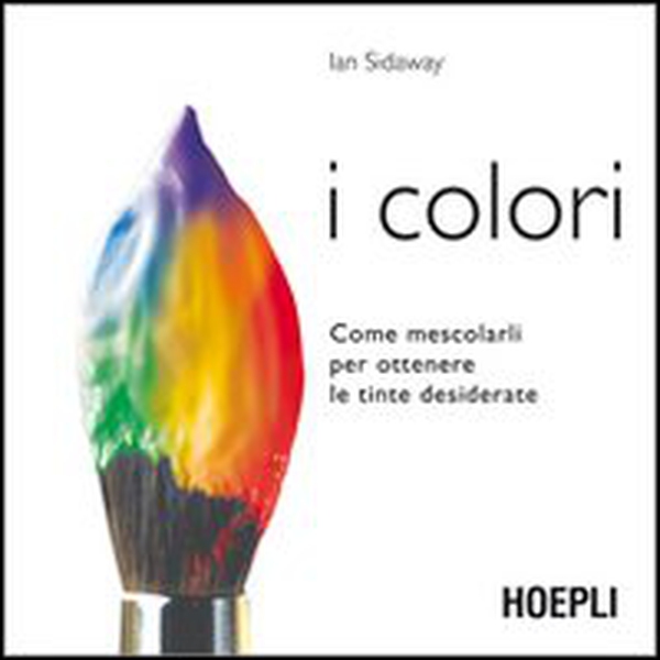 I colori. Come mescolarli per ottenere le tinte desiderate - Librerie.coop I colori. Come mescolarli per ottenere le tinte desiderate - Librerie.coop