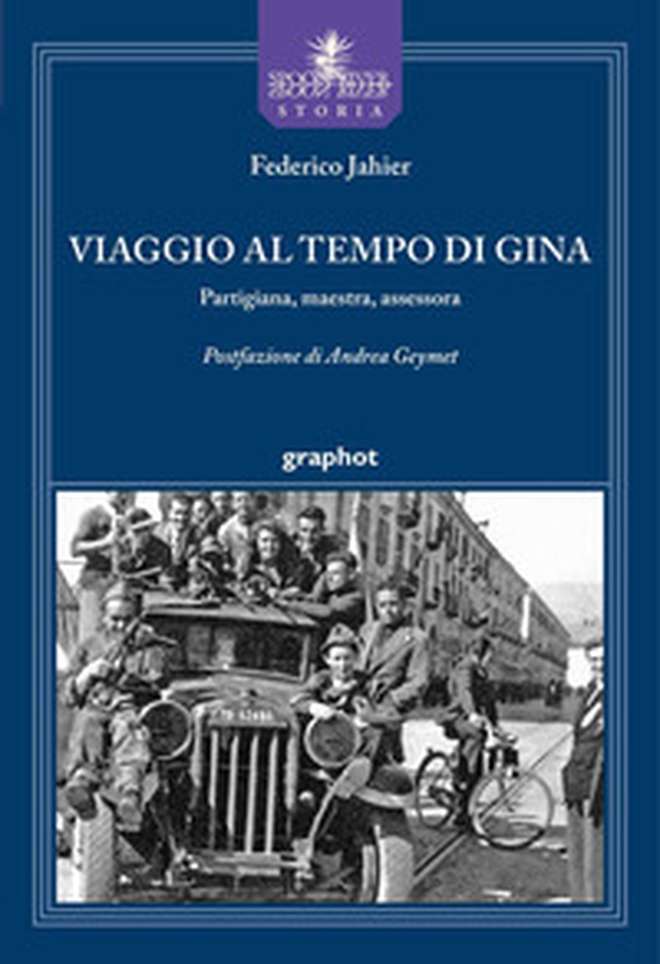 Viaggio al tempo di Gina. Partigiana, maestra, assessora - Librerie.coop