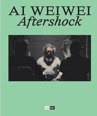 Ai Weiwei. Aftershock. Ediz. italiana e inglese - Librerie.coop
