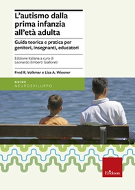 L'autismo dalla prima infanzia all'età adulta. Guida teorica e pratica per genitori, insegnati, educatori - Librerie.coop