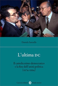 L'ultima DC. Il cattolicesimo democratico e la fine dell'unità politica (1974-1994) - Librerie.coop