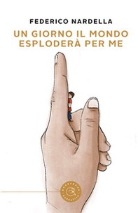 Un giorno il mondo esploderà per me - Librerie.coop