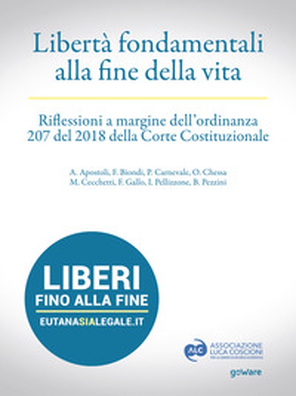 Libertà fondamentali alla fine della vita. Riflessioni a margine dell'ordinanza 207 del 2018 della Corte Costituzionale - Librerie.coop Libertà fondamentali alla fine della vita. Riflessioni a margine dell'ordinanza 207 del 2018 della Corte Costituzionale - Librerie.coop