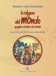 Le religioni del mondo spiegate ai bambini dai bambini. Come vivono gli altri, in cosa credono gli altri - Librerie.coop