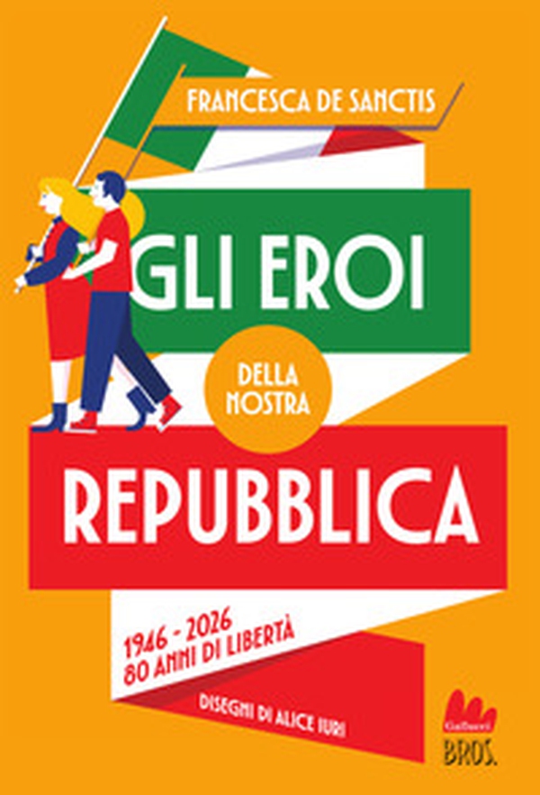 Gli eroi della nostra Repubblica. 1946-2026. 80 anni di libertà - Librerie.coop