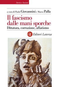 Il fascismo dalle mani sporche. Dittatura, corruzione, affarismo - Librerie.coop