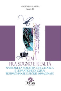 Gim fra sogno e realtà. Narrare la malattia oncologica e le pratiche di cura: testimonianze e storie immaginate - Librerie.coop