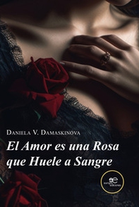 El amor es una rosa que huele a sangre - Librerie.coop