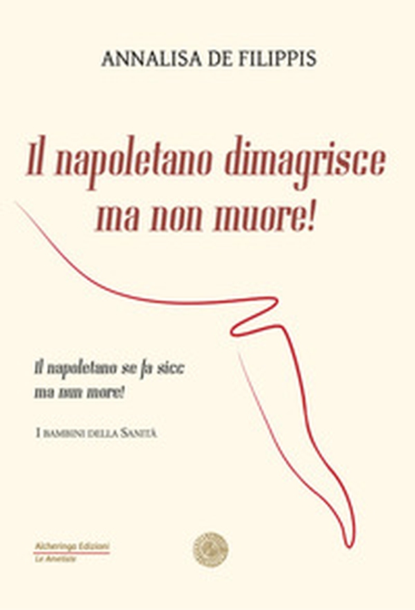 Il napoletano dimagrisce ma non muore! Il napoletano se fa sicc ma nun more! - Librerie.coop Il napoletano dimagrisce ma non muore! Il napoletano se fa sicc ma nun more! - Librerie.coop