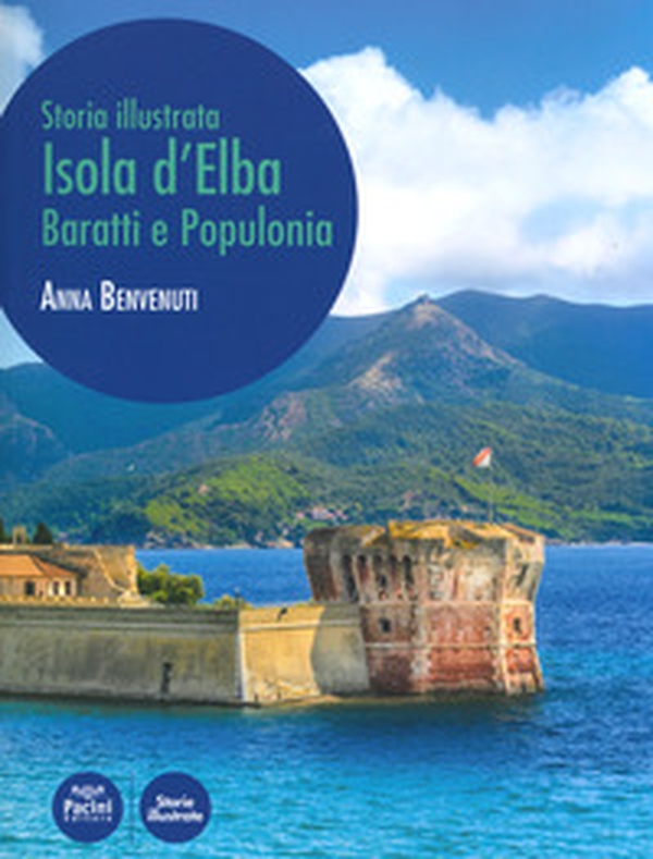 Isola d'Elba, Baratti e Populonia. Storia illustrata - Librerie.coop Isola d'Elba, Baratti e Populonia. Storia illustrata - Librerie.coop