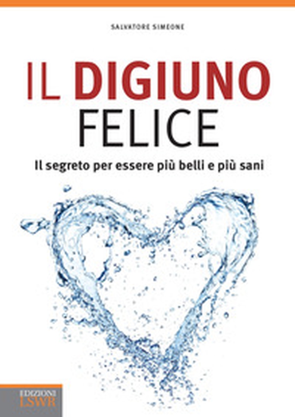 Il digiuno felice. Il segreto per essere più belli e più sani - Librerie.coop Il digiuno felice. Il segreto per essere più belli e più sani - Librerie.coop