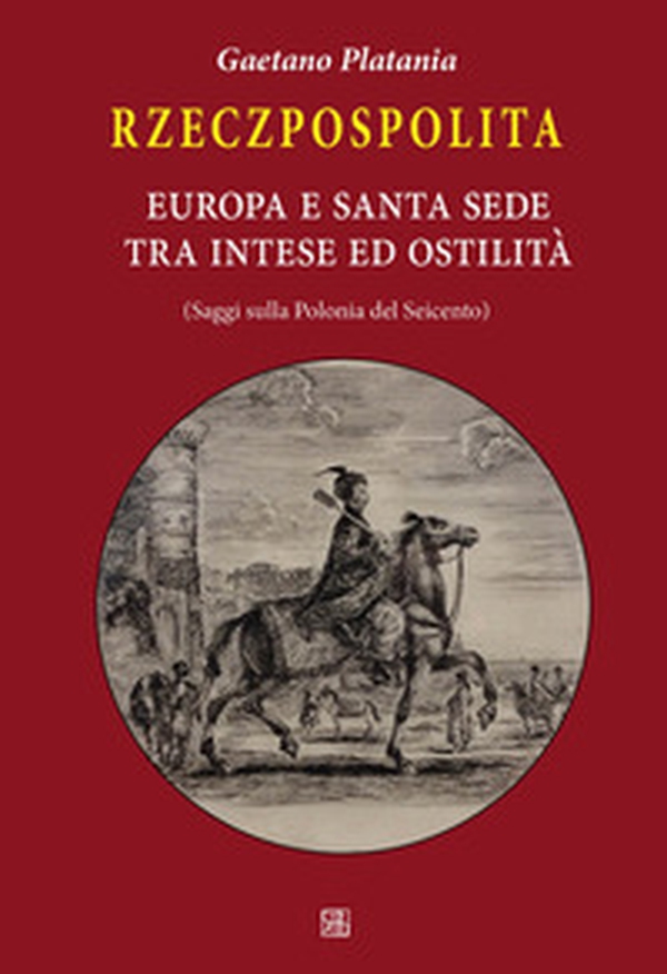 Rzeczpospolita. Europa e Santa Sede tra intese e ostilità. Saggi sulla Polonia del Seicento - Librerie.coop Rzeczpospolita. Europa e Santa Sede tra intese e ostilità. Saggi sulla Polonia del Seicento - Librerie.coop