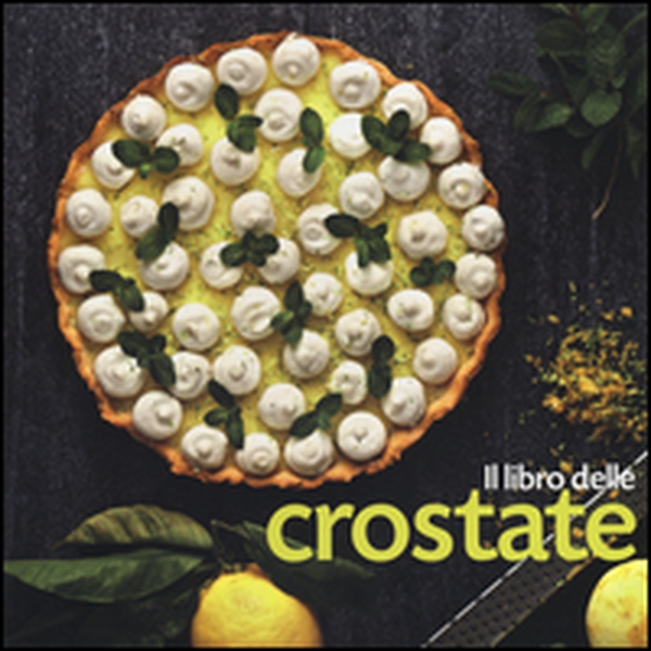 Il libro delle crostate - Librerie.coop Il libro delle crostate - Librerie.coop