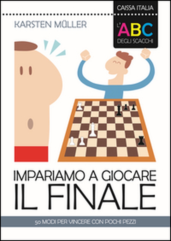 L'ABC degli scacchi. Impariamo a giocare il finale. 50 modi per vincere con pochi pezzi - Librerie.coop L'ABC degli scacchi. Impariamo a giocare il finale. 50 modi per vincere con pochi pezzi - Librerie.coop