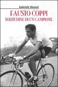 Fausto Coppi. Solitudine di un campione - Librerie.coop