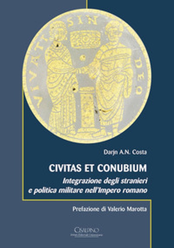 Civitas et conubium. Integrazione degli stranieri e politica militare nell'Impero romano - Librerie.coop Civitas et conubium. Integrazione degli stranieri e politica militare nell'Impero romano - Librerie.coop