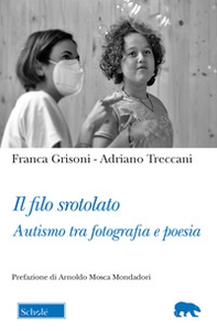 Il filo srotolato. Autismo tra fotografia e poesia - Librerie.coop