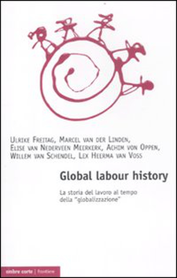Global labour history. La storia del lavoro al tempo della «globalizzazione» - Librerie.coop Global labour history. La storia del lavoro al tempo della «globalizzazione» - Librerie.coop