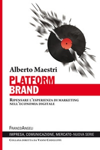 Platform brand. Ripensare l'esperienza di marketing nell'economia digitale - Librerie.coop