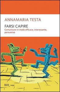 Farsi capire. Comunicare in modo efficace, interessante, persuasivo - Librerie.coop