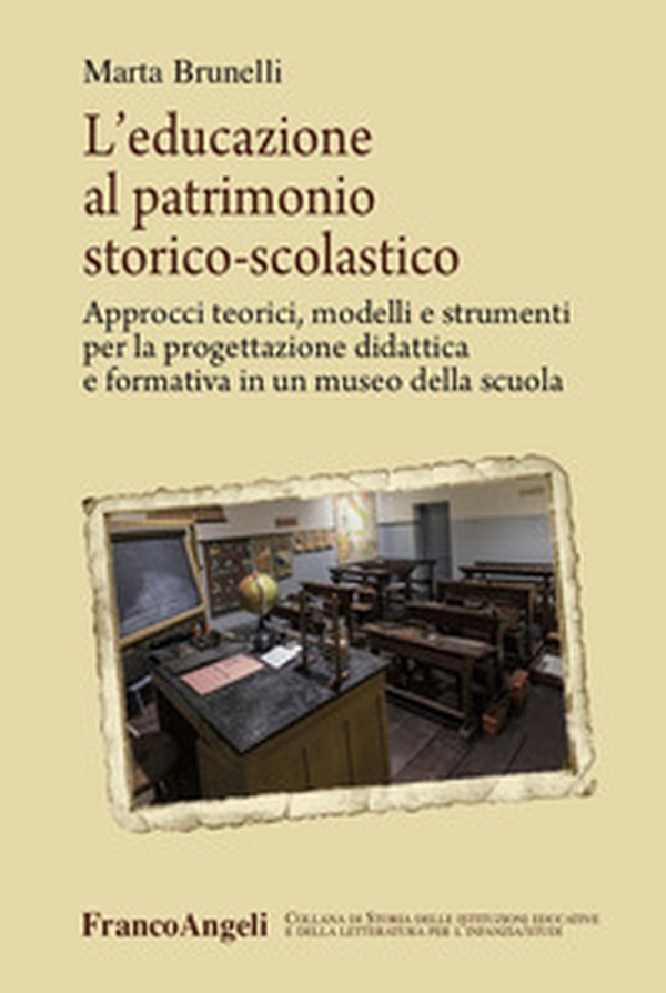 L'educazione al patrimonio storico-scolastico. Approcci teorici, modelli e strumenti per la progettazione didattica e formativa in un museo della scuola - Librerie.coop L'educazione al patrimonio storico-scolastico. Approcci teorici, modelli e strumenti per la progettazione didattica e formativa in un museo della scuola - Librerie.coop