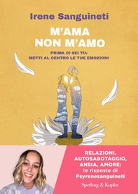 M'ama o non m'amo. Prima ci sei tu: metti al centro le tue emozioni - Librerie.coop