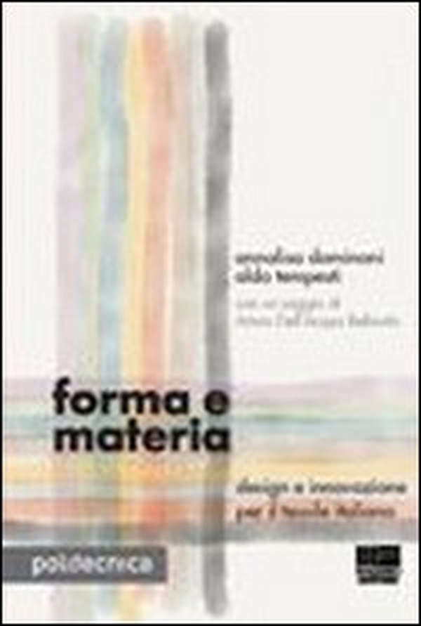 Forma e materia. Design e innovazione per il tessile italiano - Librerie.coop Forma e materia. Design e innovazione per il tessile italiano - Librerie.coop