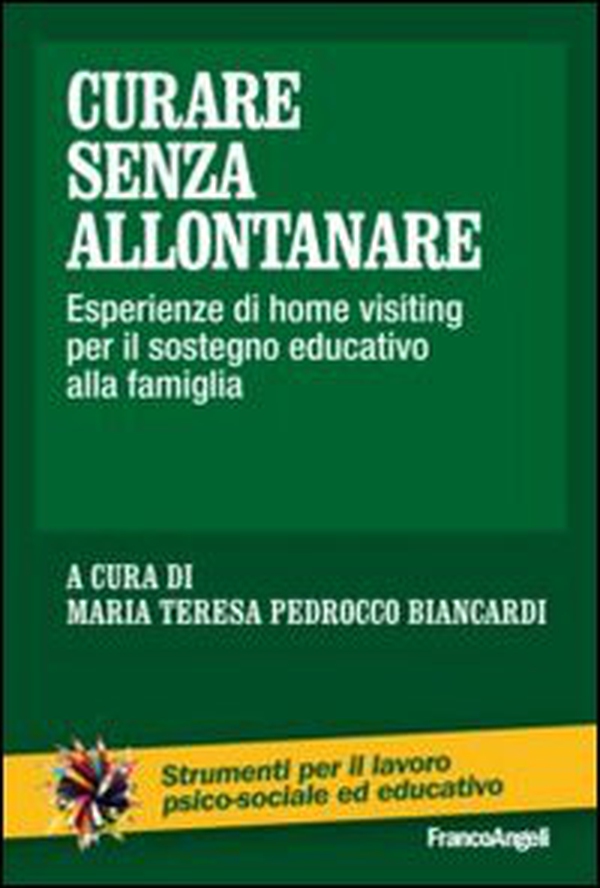 Curare senza allontanare. Esperienze di home visiting per il sostegno educativo alla famiglia - Librerie.coop Curare senza allontanare. Esperienze di home visiting per il sostegno educativo alla famiglia - Librerie.coop