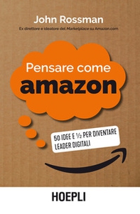 Pensare come Amazon. 50 idee e ½ per diventare leader digitali - Librerie.coop Pensare come Amazon. 50 idee e ½ per diventare leader digitali - Librerie.coop
