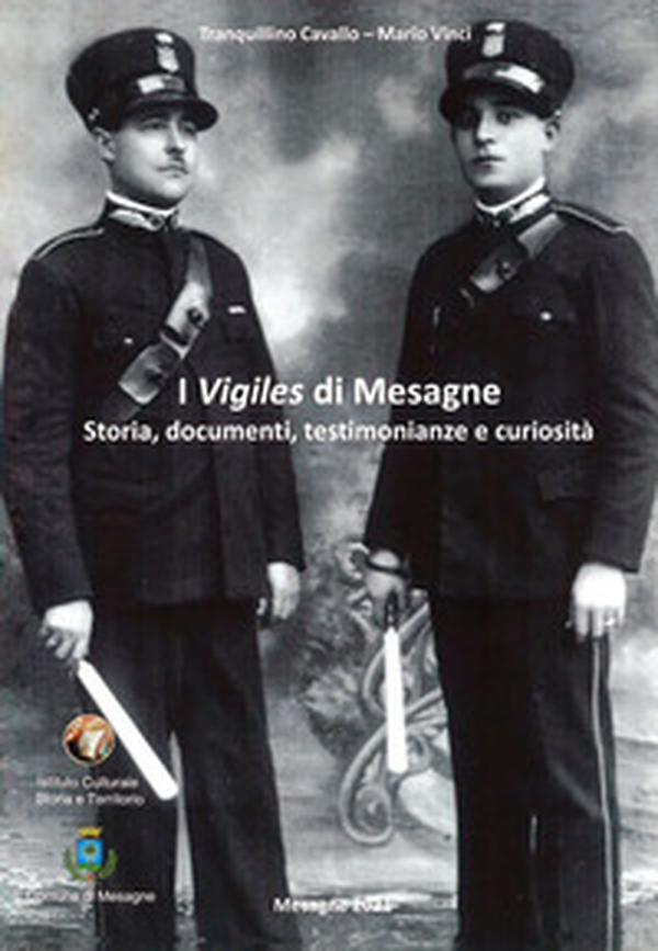 I Vigiles di Mesagne. Storia, documenti, testimonianze e curiosità - Librerie.coop I Vigiles di Mesagne. Storia, documenti, testimonianze e curiosità - Librerie.coop
