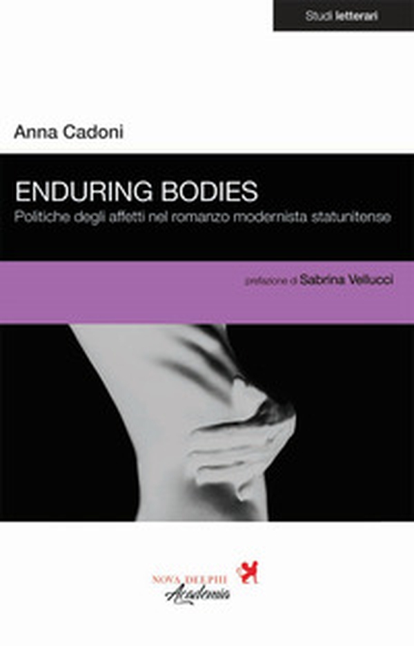 Enduring bodies. Politiche degli affetti nel romanzo modernista statunitense - Librerie.coop