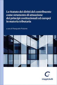 Lo Statuto dei diritti del contribuente come strumento di attuazione dei principi costituzionali ed europei in materia tributaria - Librerie.coop