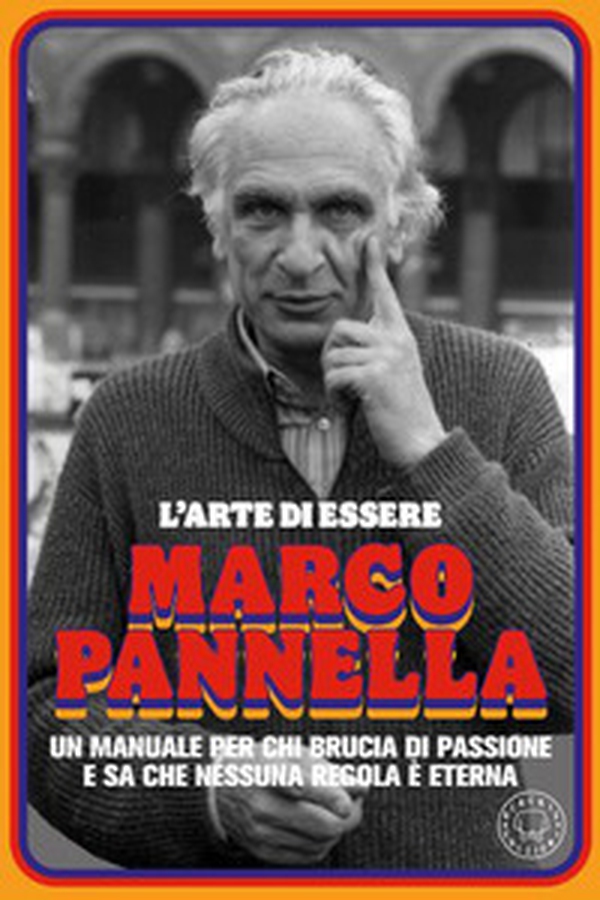 L'arte di essere Marco Pannella. Un manuale per chi brucia di passione e sa che nessuna regola è eterna - Librerie.coop L'arte di essere Marco Pannella. Un manuale per chi brucia di passione e sa che nessuna regola è eterna - Librerie.coop