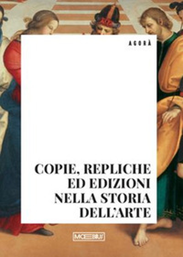 Copie, repliche ed edizioni nella storia dell'arte - Librerie.coop