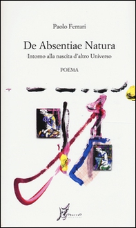 De absentiae natura. Intorno alla nascita d'altro universo - Librerie.coop