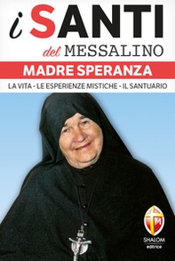 Madre Speranza. La vita, le esperienze mistiche, il santuario - Librerie.coop