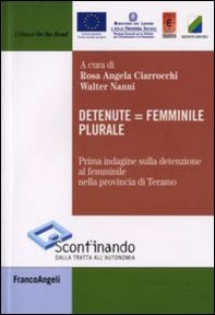 Detenute uguale femminile plurale. Prima indagine sulla detenzione al femminile nella provincia di Teramo - Librerie.coop