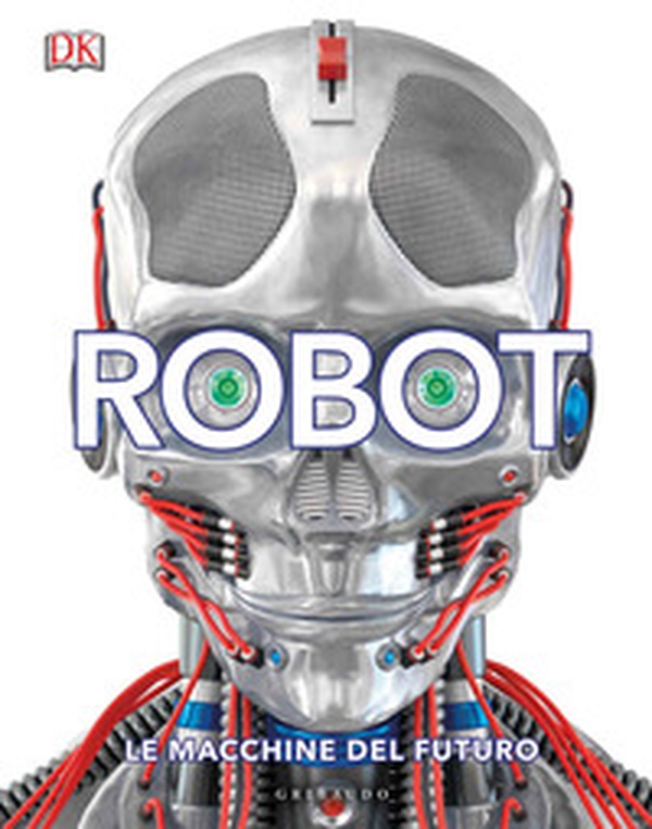 Robot. Le macchine del futuro - Librerie.coop Robot. Le macchine del futuro - Librerie.coop