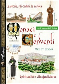 Monaci e conventi. La storia, gli ordini, la regola. Spiritualità e vita quotidiana. Con le mappe degli Ordini - Librerie.coop Monaci e conventi. La storia, gli ordini, la regola. Spiritualità e vita quotidiana. Con le mappe degli Ordini - Librerie.coop