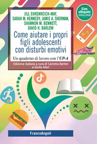 Come aiutare i propri figli adolescenti con disturbi emotivi. Un quaderno di lavoro con l'UP-C - Librerie.coop