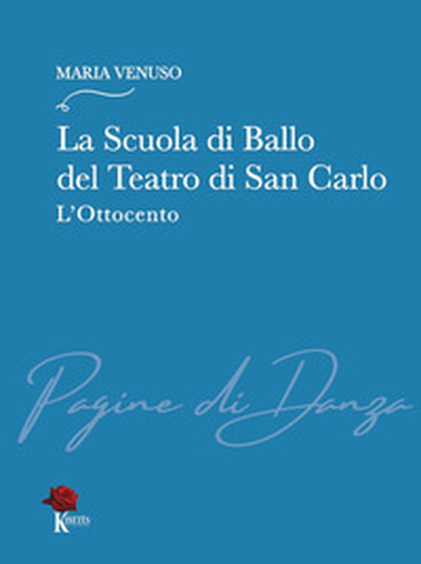 La Scuola di Ballo del Teatro di San Carlo. L'Ottocento - Librerie.coop