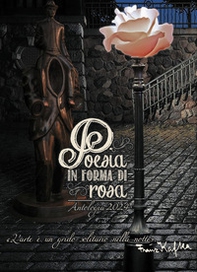 Poesia in forma di rosa. Antologia 2024 - Librerie.coop