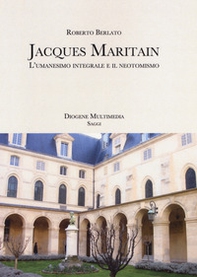 Jacques Maritain. L'umanesimo integrale e il neotomismo - Librerie.coop