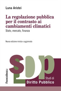 La regolazione pubblica per il contrasto ai cambiamenti climatici. Stato, mercato, finanza - Librerie.coop La regolazione pubblica per il contrasto ai cambiamenti climatici. Stato, mercato, finanza - Librerie.coop