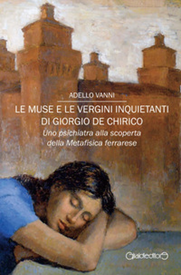Le muse e le vergini inquietanti di Giorgio de Chirico. Uno psichiatra alla scoperta della Metafisica ferrarese - Librerie.coop Le muse e le vergini inquietanti di Giorgio de Chirico. Uno psichiatra alla scoperta della Metafisica ferrarese - Librerie.coop