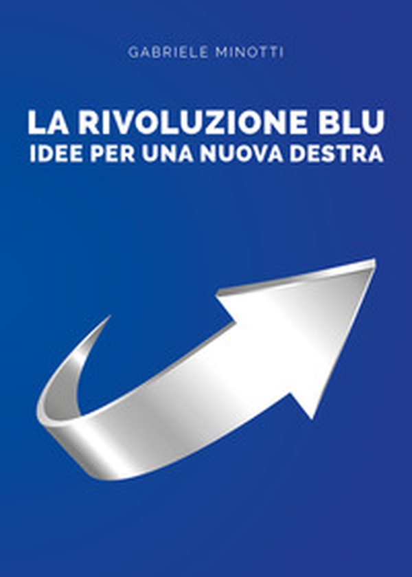 La rivoluzione blu. Idee per una nuova destra - Librerie.coop La rivoluzione blu. Idee per una nuova destra - Librerie.coop