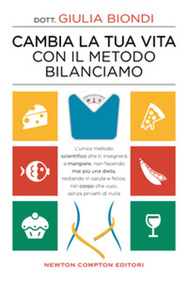 Cambia la tua vita con il metodo Bilanciamo. L'unico metodo scientifico che ti insegnerà a mangiare, non facendo mai più una dieta, restando in salute e felice, nel corpo che vuoi, senza privarti di nulla - Librerie.coop Cambia la tua vita con il metodo Bilanciamo. L'unico metodo scientifico che ti insegnerà a mangiare, non facendo mai più una dieta, restando in salute e felice, nel corpo che vuoi, senza privarti di nulla - Librerie.coop
