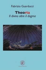 Theoria. Il divino oltre il dogma - Librerie.coop