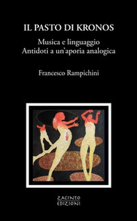Il pasto di Kronos. Musica e linguaggio. Antidoti a un'aporia analogica - Librerie.coop Il pasto di Kronos. Musica e linguaggio. Antidoti a un'aporia analogica - Librerie.coop